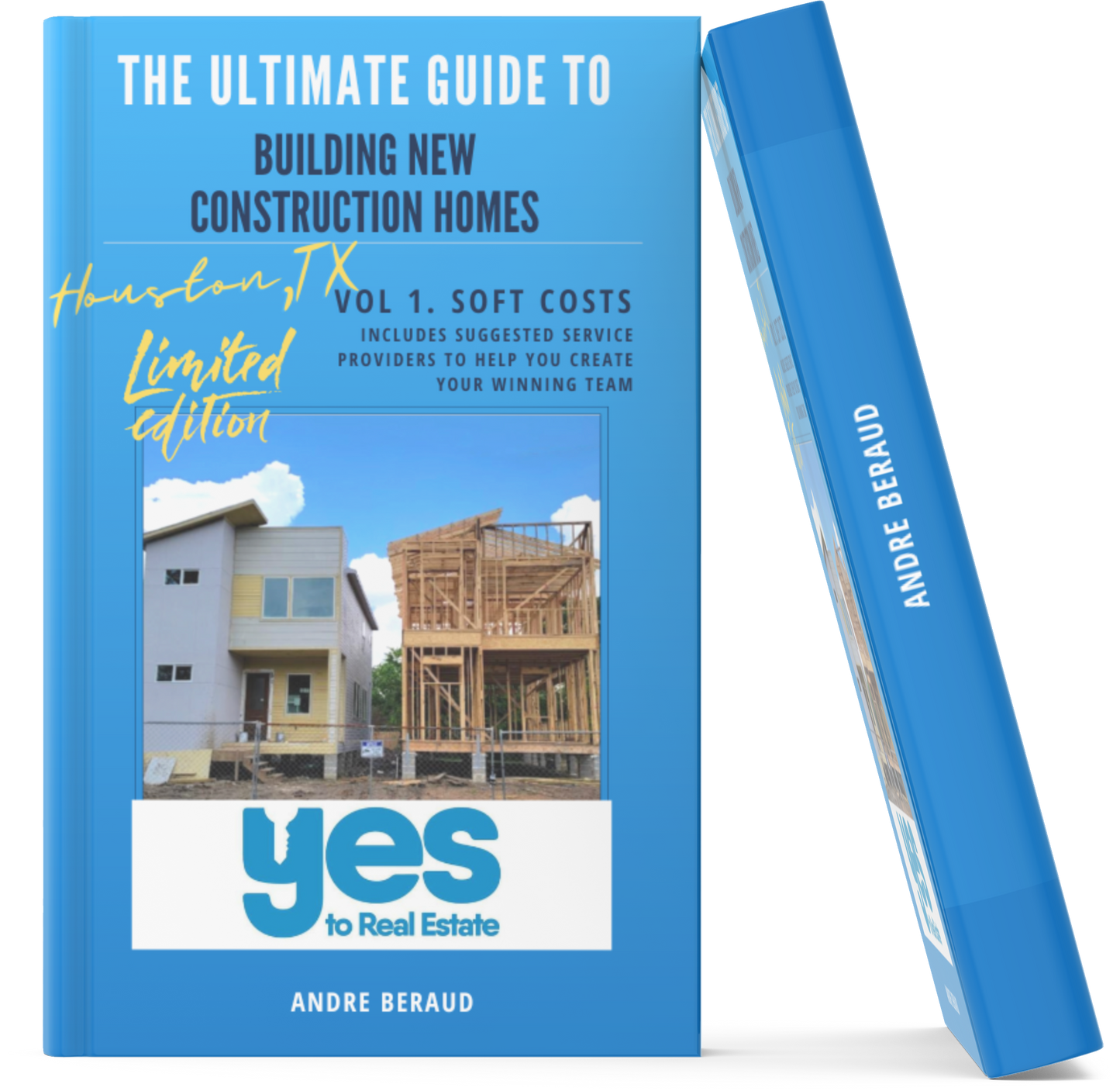 The Ultimate Guide to Building New Construction Homes Vol. 1 Soft Costs (Houston, TX Limited Edition)
